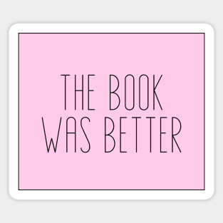 The Book Was Better - Life Quotes Sticker